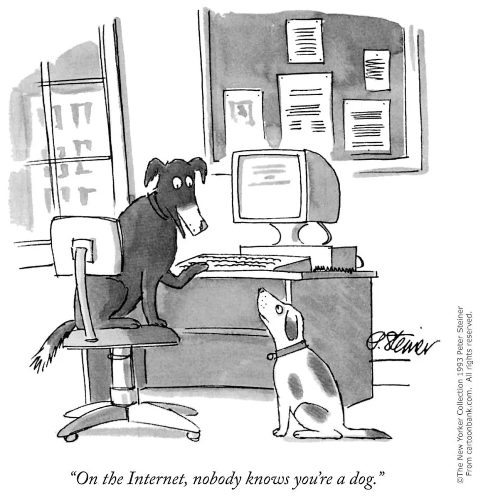 Peter Steiner “On the Internet, nobody knows you're a dog”. Image from The New Yorker cartoon by Peter Steiner, 1993