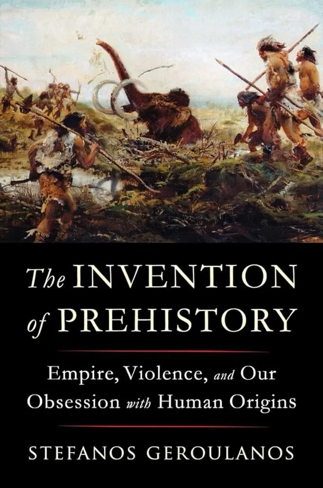 Стефанос Геруланос «Изобретение праистории» (The Invention of Prehistory: Empire, Violence, and Our Obsession with Human Origins)/Meloman