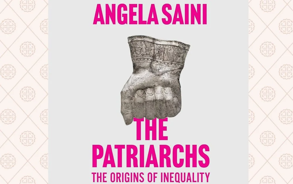 "The patriarchs: The origins of inequality". Angela Saini / from open access
