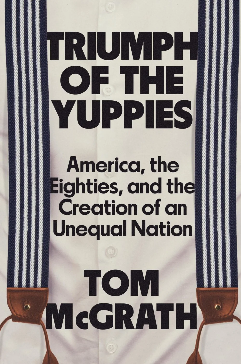 Том МакГрат, «Триумф яппи» (Triumph of the Yuppies: America, the Eighties, and the Creation of an Unequal Nation) /Meloman